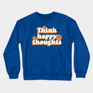 think happy thoughts Crewneck Sweatshirt